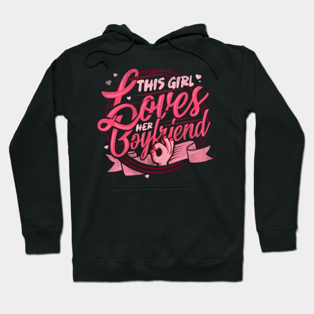 'Girl Loves Her Boyfriend' Boyfriend Girlfriend Gift Hoodie by ourwackyhome